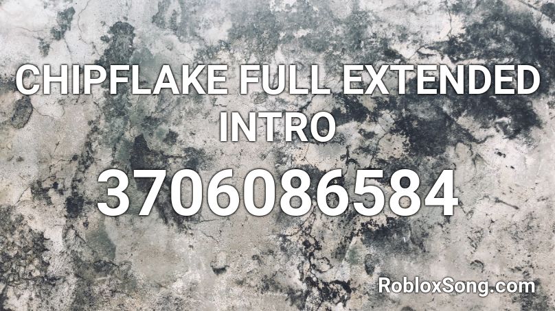 CHIPFLAKE FULL EXTENDED INTRO Roblox ID