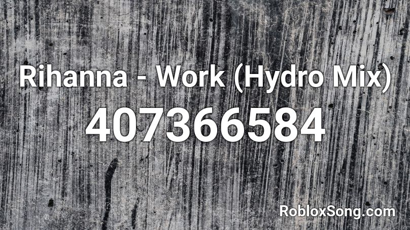 Rihanna - Work (Hydro Mix) Roblox ID