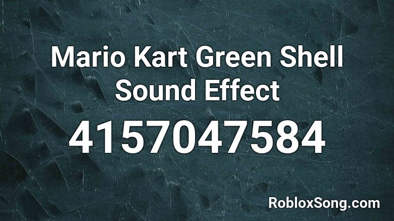 Mario Kart Green Shell Sound Effect Roblox ID