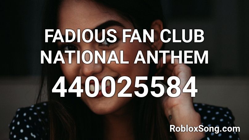 FADIOUS FAN CLUB NATIONAL ANTHEM Roblox ID