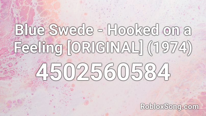 Blue Swede Hooked On A Feeling Original 1974 Roblox Id Roblox Music Codes - the feeling roblox id