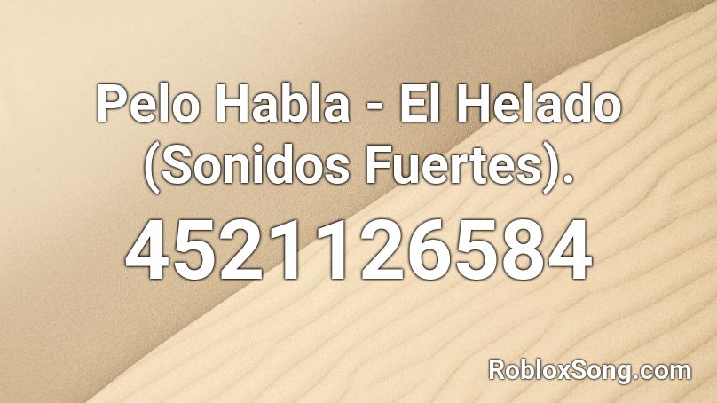 Pelo Habla - El Helado (Sonidos Fuertes). Roblox ID