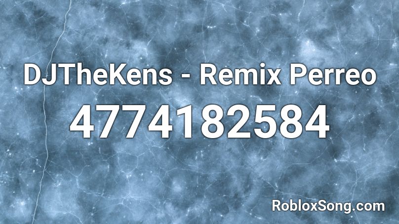 DJTheKens - Remix Perreo Roblox ID