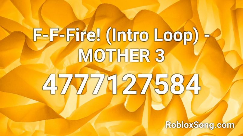 F-F-Fire! (Intro Loop) - MOTHER 3 Roblox ID