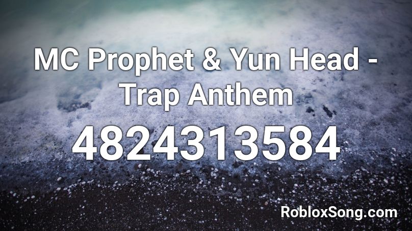 Mc Prophet Yun Head Trap Anthem Roblox Id Roblox Music Codes - roblox anthem id