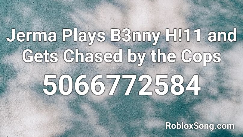 Jerma Plays B3nny H!11 and Gets Chased by the Cops Roblox ID