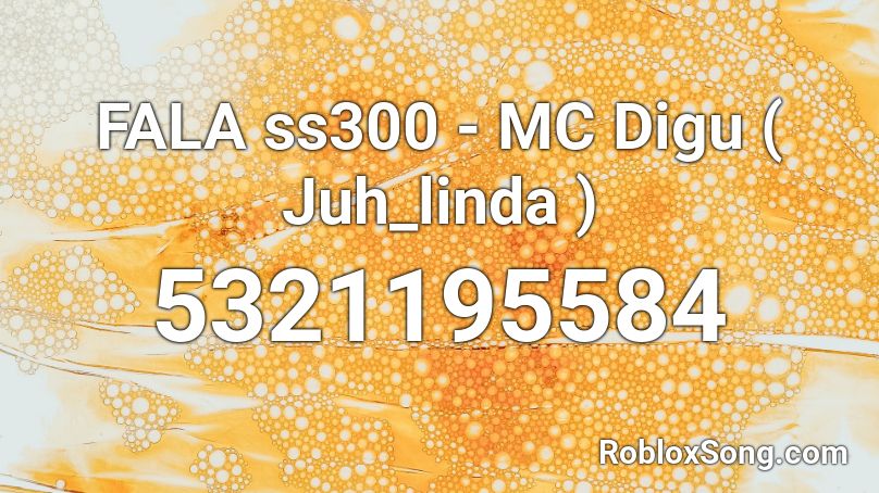 FALA ss300 - MC Digu ( Juh_linda ) Roblox ID
