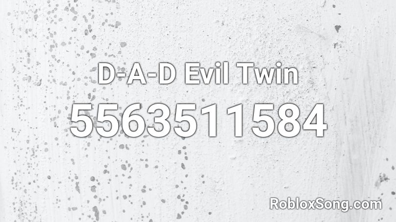 D-A-D Evil Twin Roblox ID