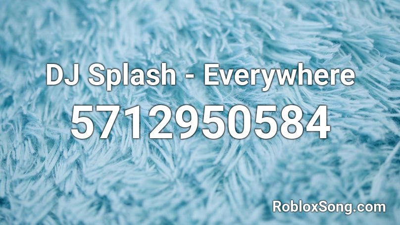DJ Splash - Everywhere Roblox ID