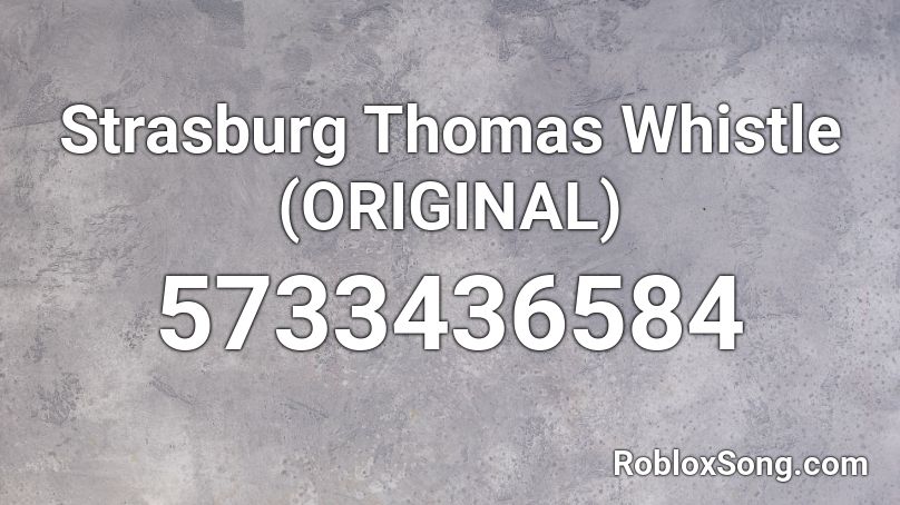 Strasburg Thomas Whistle (ORIGINAL) Roblox ID