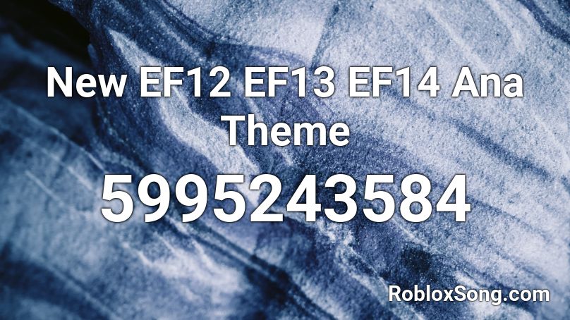 New EF12 EF13 EF14 Ana Theme Roblox ID