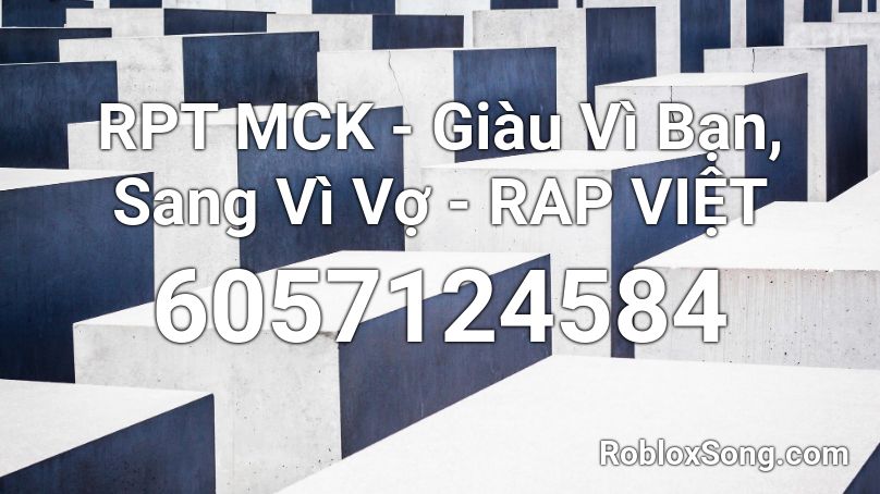 RPT MCK - Giàu Vì Bạn, Sang Vì Vợ - RAP VIỆT  Roblox ID