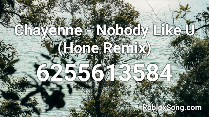 Chayenne - Nobody Like U (Hone Remix) Roblox ID