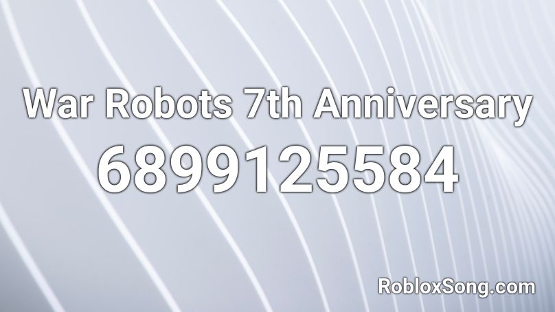 War Robots 7th Anniversary Roblox Id Roblox Music Codes - roblox robotic drill