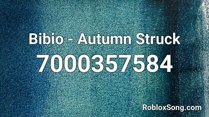 Bibio - Autumn Struck Roblox ID