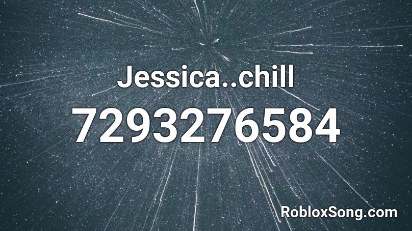 Jessica..chill Roblox ID