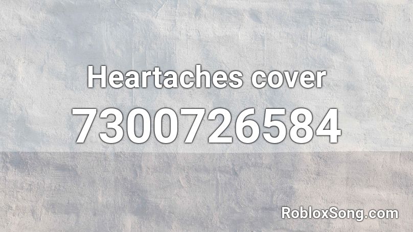 Heartaches cover Roblox ID