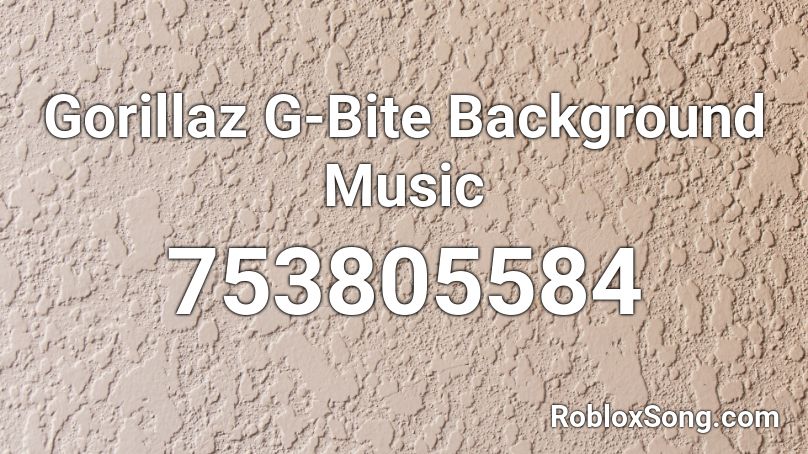 Gorillaz G-Bite Background Music Roblox ID
