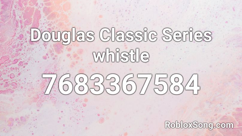 Douglas Classic Series whistle Roblox ID