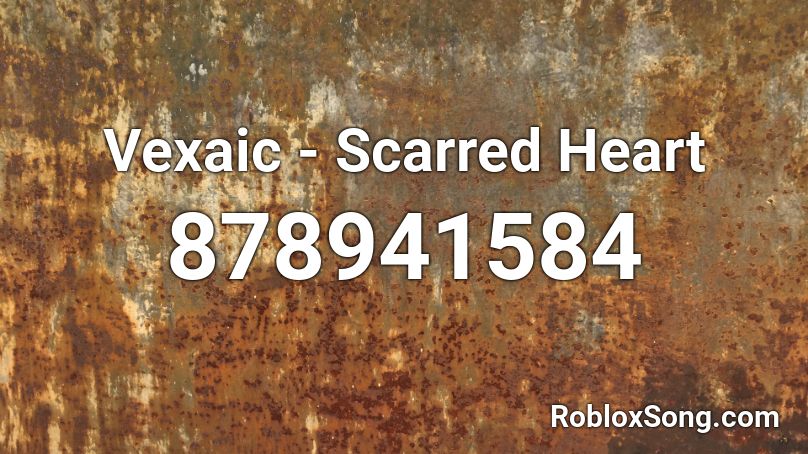 Vexaic - Scarred Heart Roblox ID