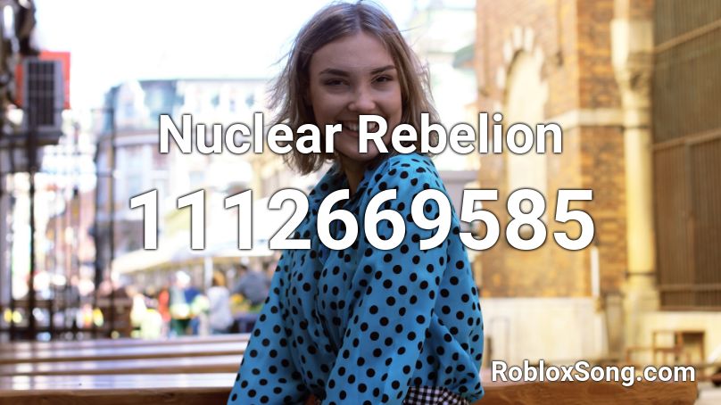 Nuclear Rebelion  Roblox ID