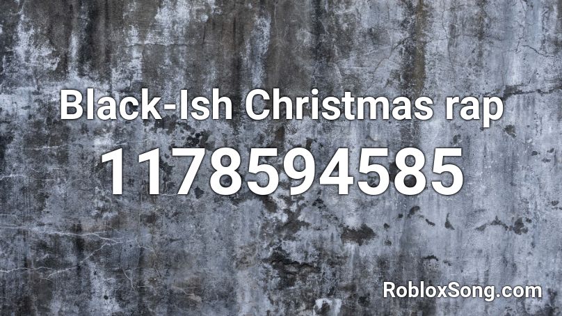 Black-Ish Christmas rap Roblox ID