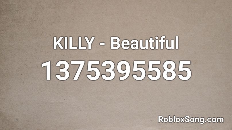 KILLY - Beautiful  Roblox ID