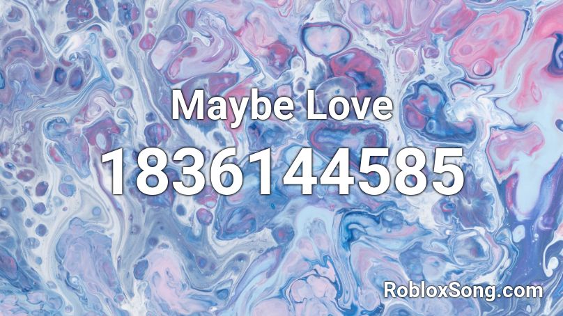 Maybe Love Roblox ID