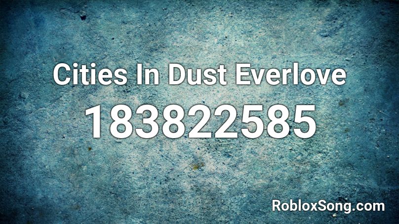 Cities In Dust Everlove Roblox ID
