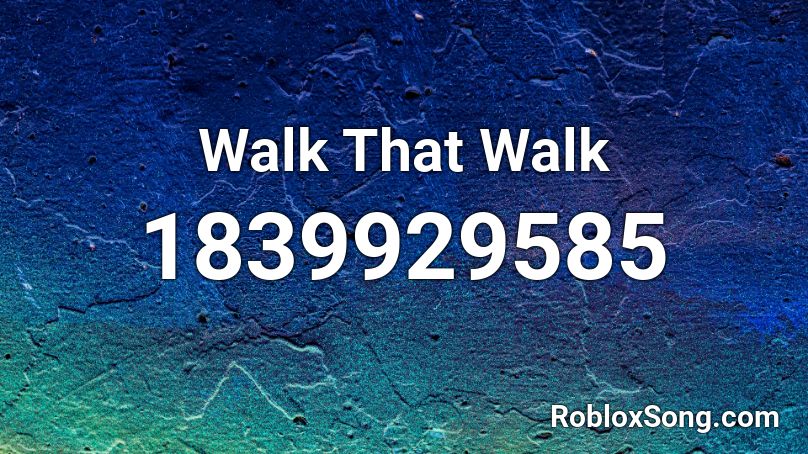 Walk That Walk Roblox ID