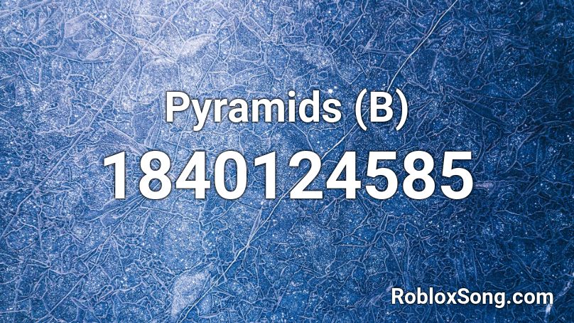 Pyramids (B) Roblox ID