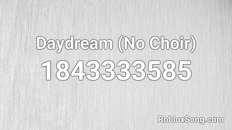 Daydream (No Choir) Roblox ID