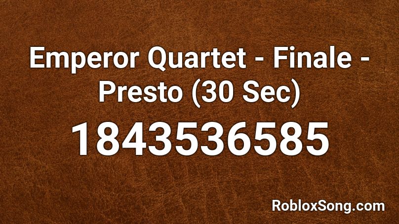 Emperor Quartet - Finale - Presto (30 Sec) Roblox ID