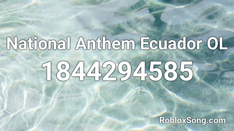 National Anthem Ecuador OL Roblox ID