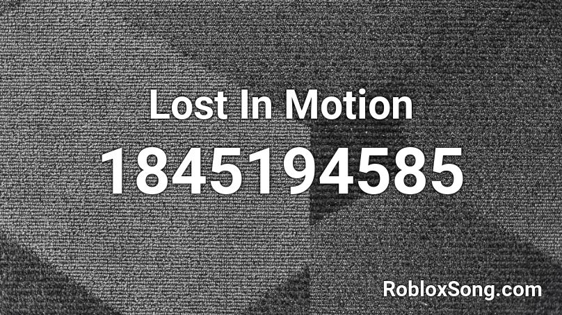 Lost In Motion Roblox ID