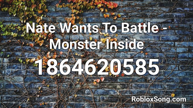 Nate Wants To Battle - Monster Inside Roblox ID