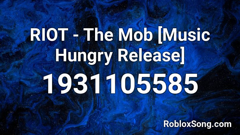 RIOT - The Mob [Music Hungry Release] Roblox ID