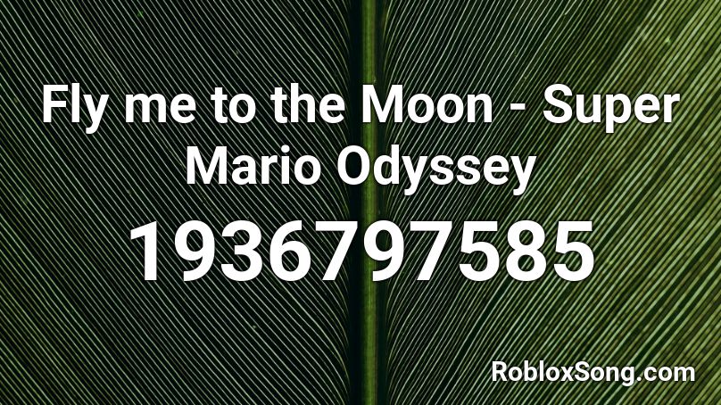 Fly me to the Moon - Super Mario Odyssey Roblox ID