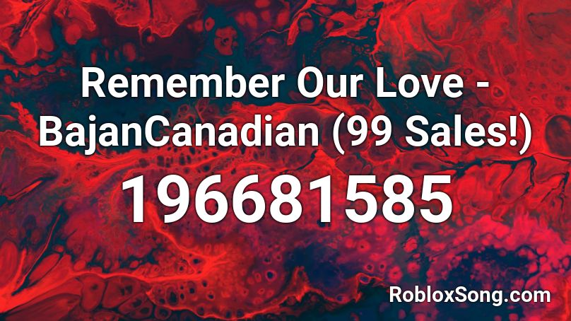 Remember Our Love - BajanCanadian (99 Sales!) Roblox ID