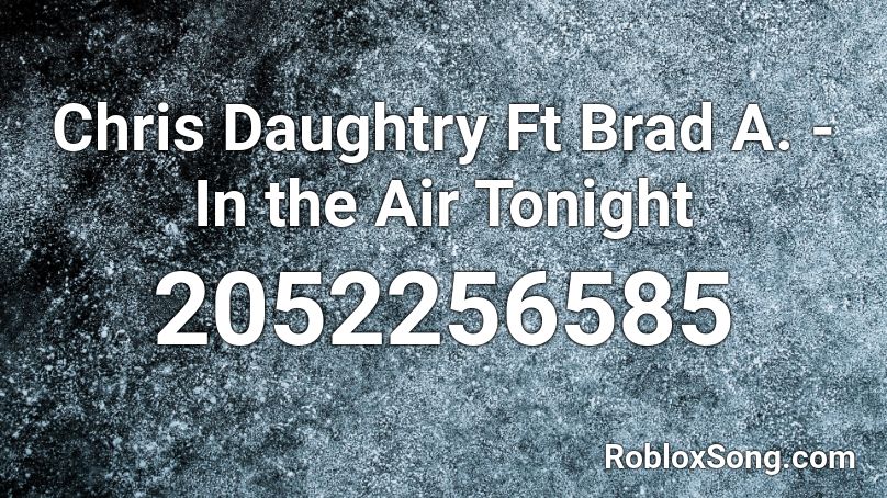 Chris Daughtry Ft Brad A. - In the Air Tonight Roblox ID