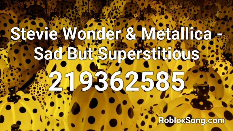 Stevie Wonder & Metallica - Sad But Superstitious Roblox ID