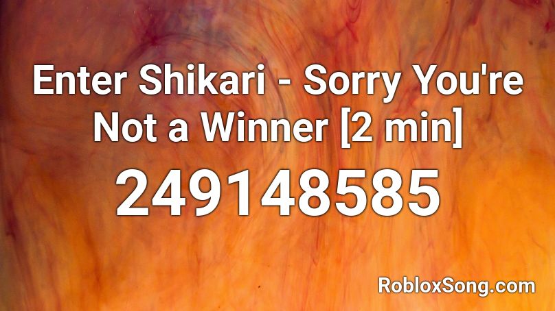 Enter Shikari - Sorry You're Not a Winner [2 min] Roblox ID