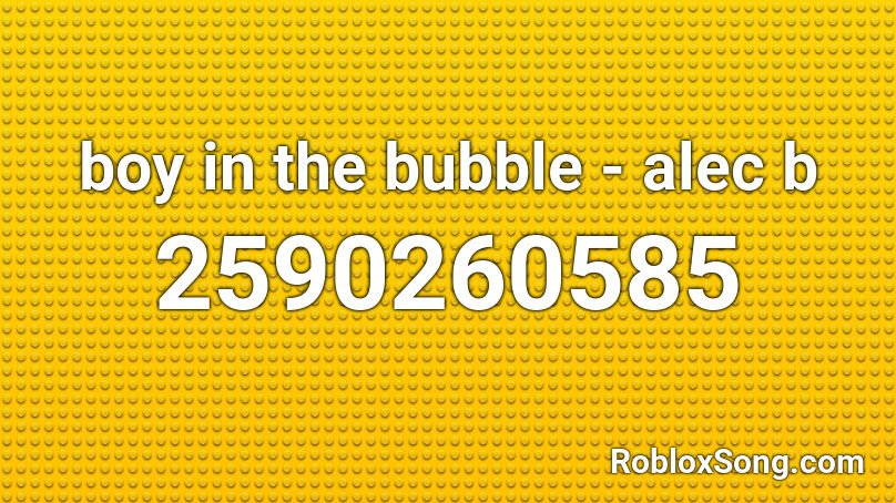 boy in the bubble - alec b Roblox ID