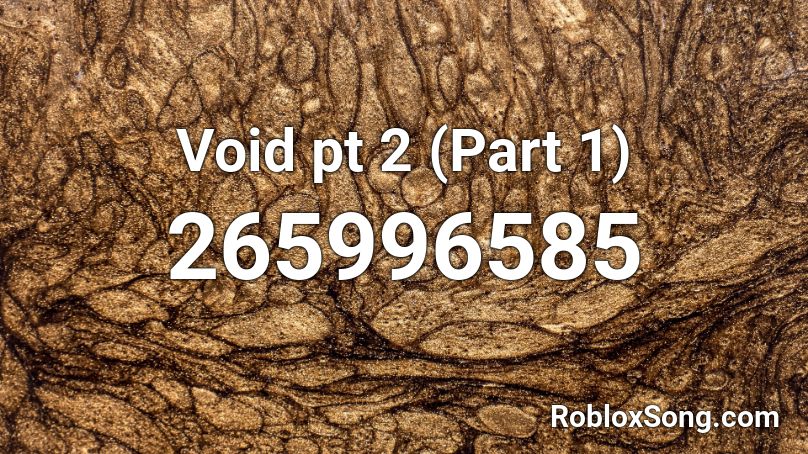 Void pt 2 (Part 1) Roblox ID