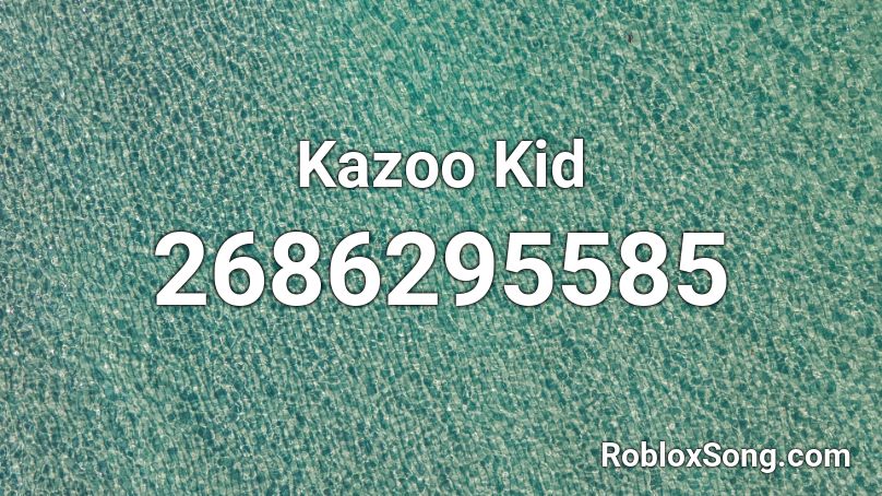Kazoo Kid Roblox Id Roblox Music Codes - you on kazoo roblox id loud