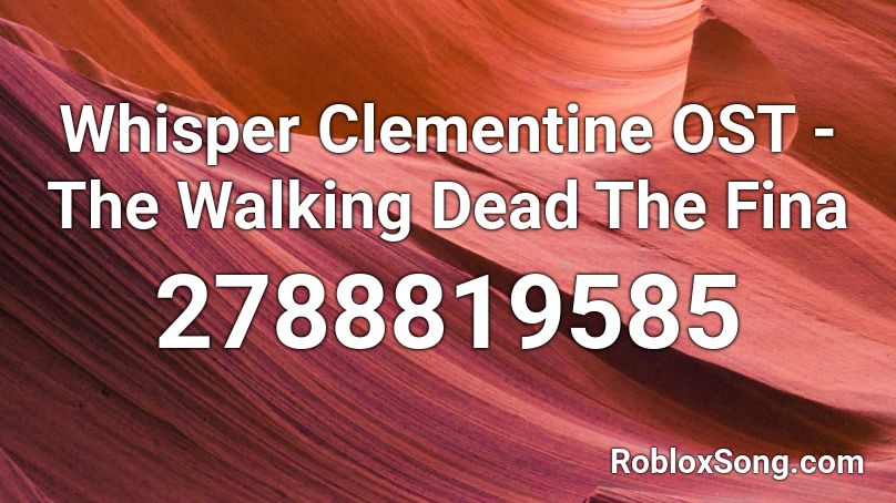 Whisper Clementine OST - The Walking Dead The Fina Roblox ID