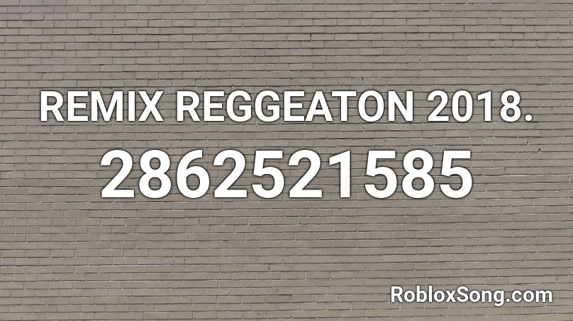 REMIX REGGEATON 2018. Roblox ID