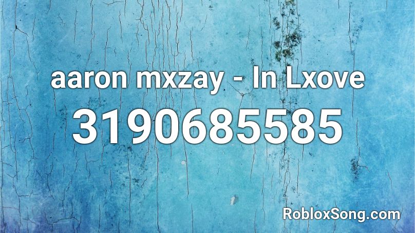 aaron mxzay - In Lxove Roblox ID