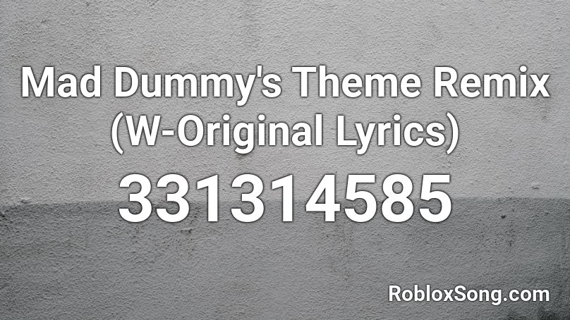 Mad Dummy's Theme Remix (W-Original Lyrics) Roblox ID