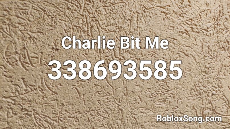 Charlie Bit Me Roblox ID